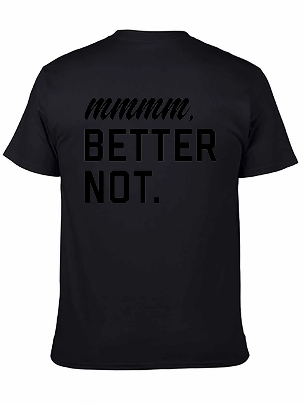 Mmmm Better Not Funny Graphic T-Shirt