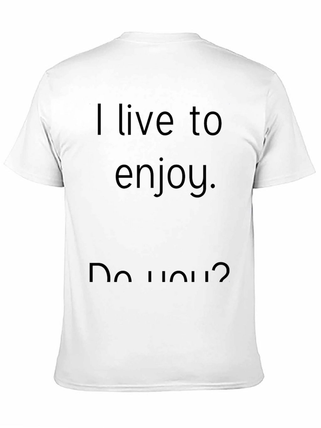 I Live to Enjoy Graphic T-Shirt