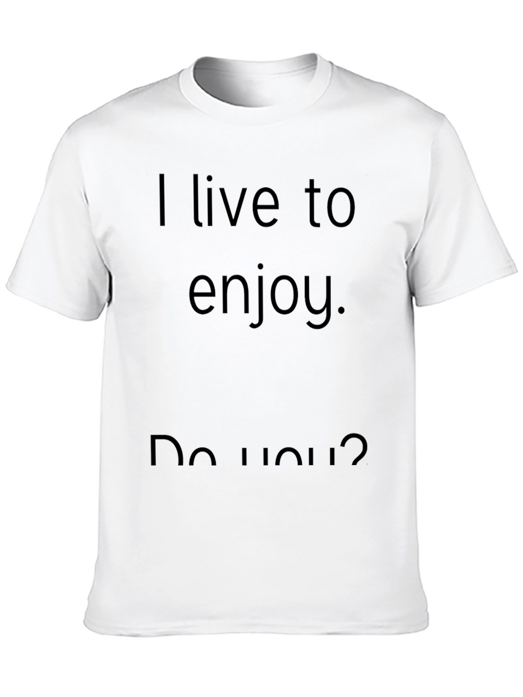 I Live to Enjoy Graphic T-Shirt