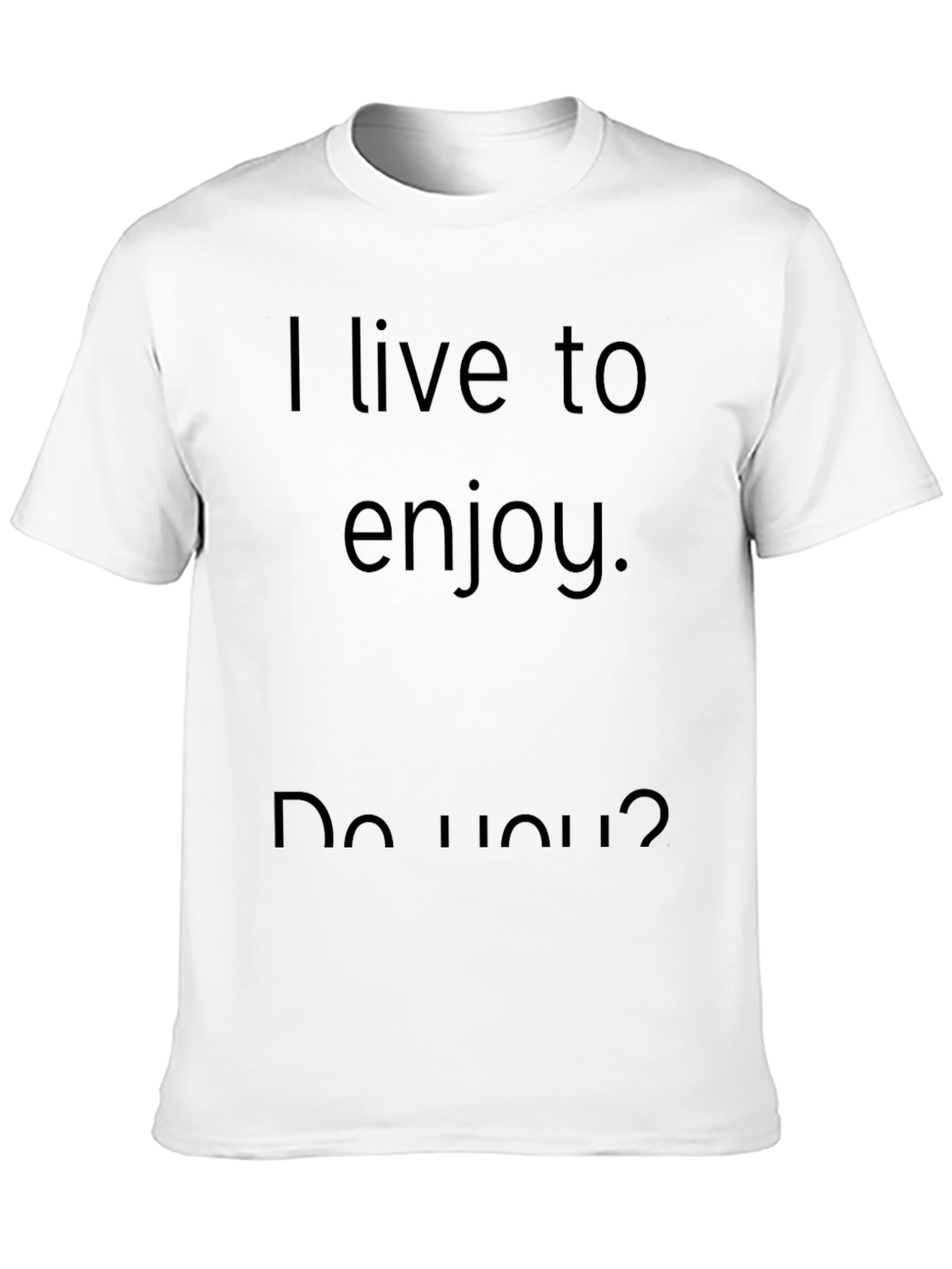 I Live to Enjoy Graphic T-Shirt