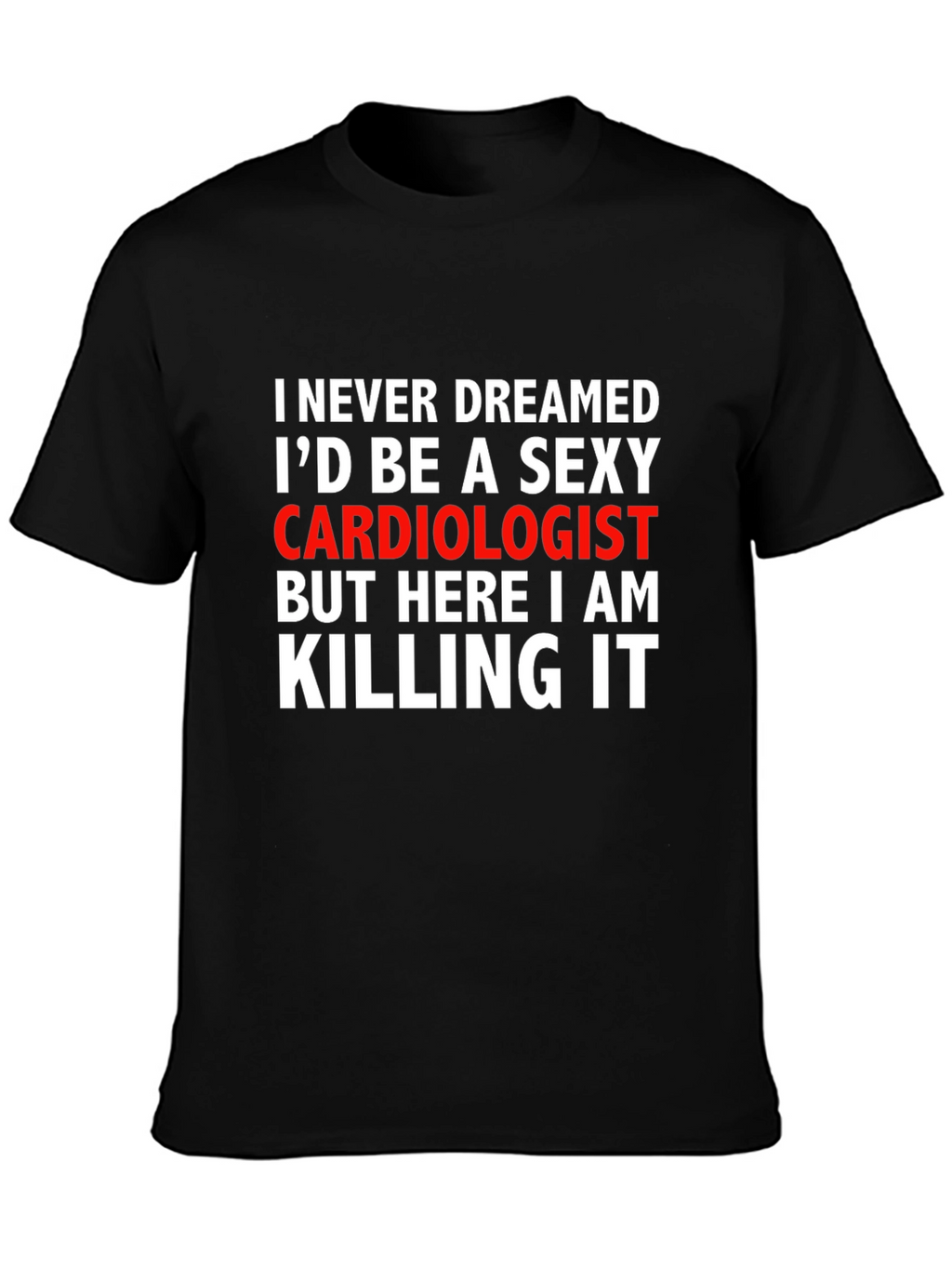 Sexy Cardiologist Graphic Tee - Killing It!