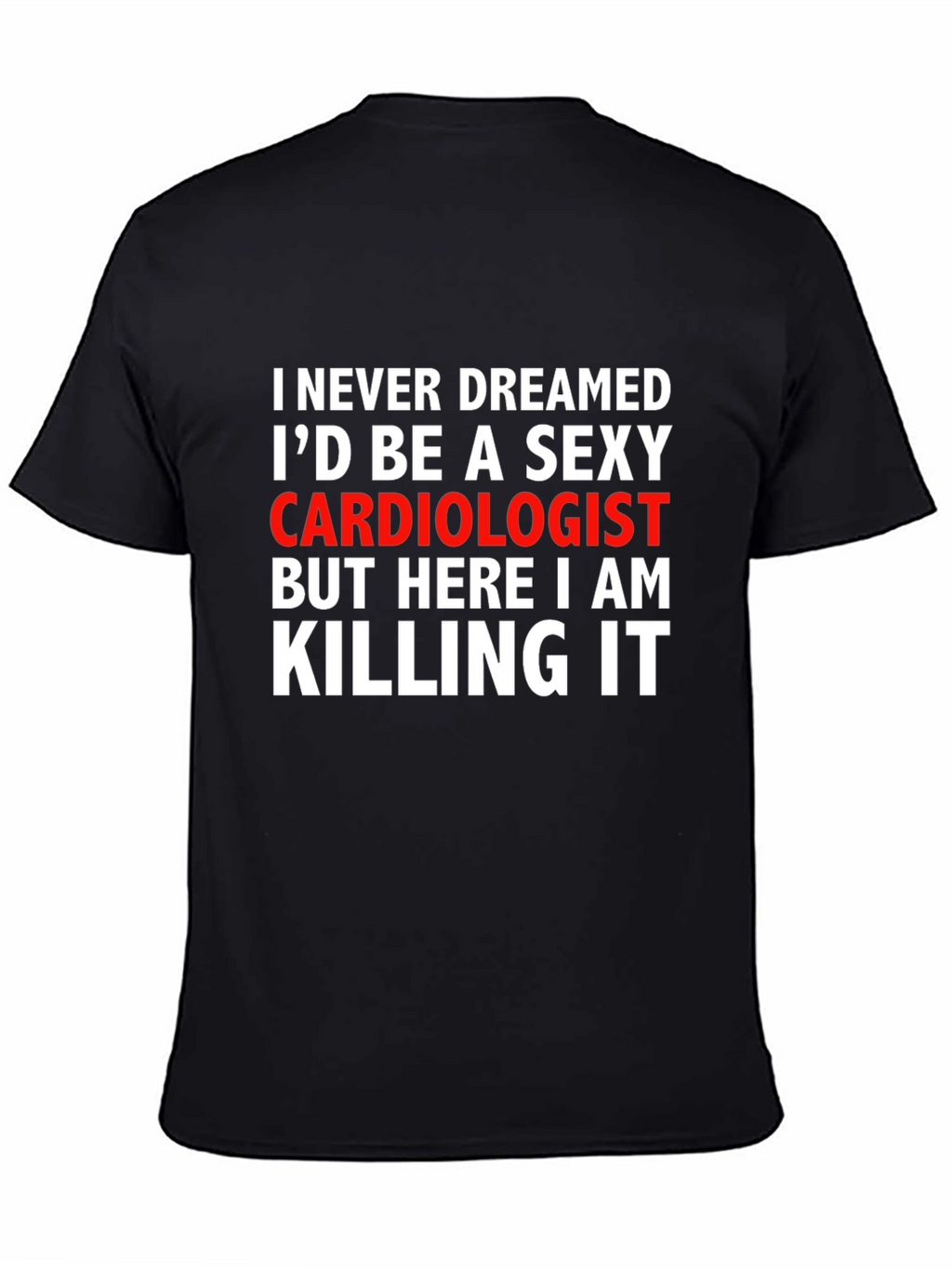 Sexy Cardiologist Graphic Tee - Killing It!