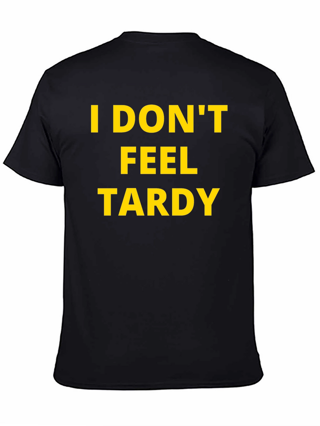 I Dont Feel Tardy Graphic Tee