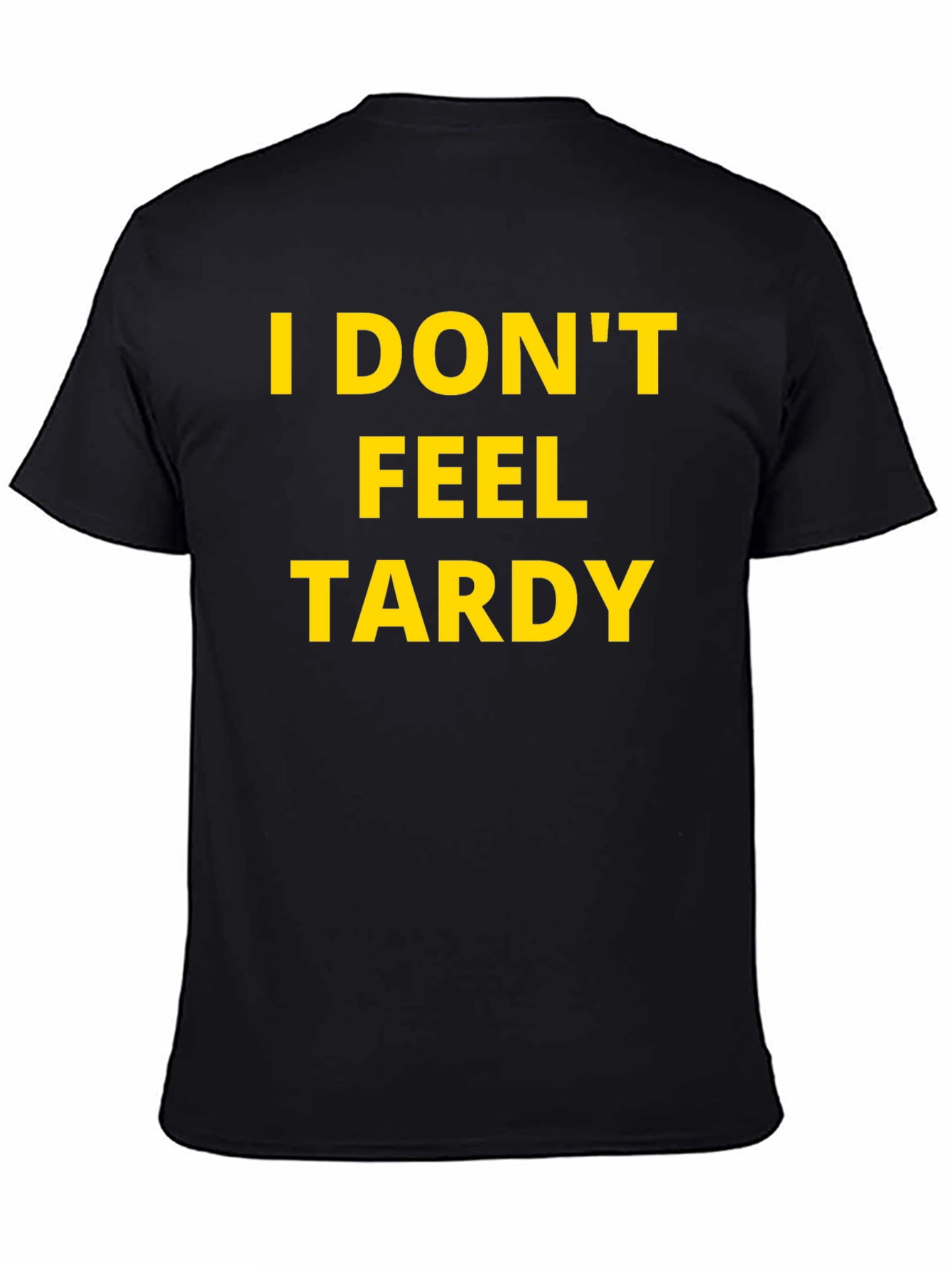 I Dont Feel Tardy Graphic Tee