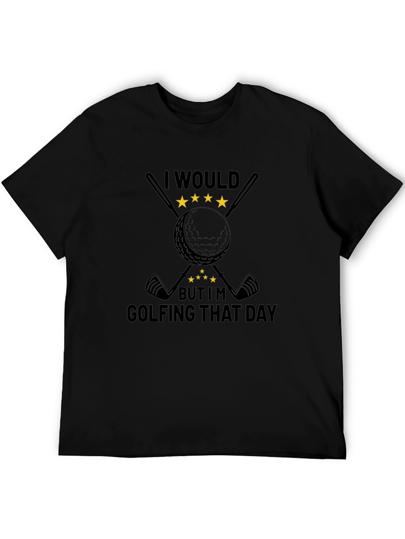 Golfing Tee: I Would But Im Golfing That Day Black T-Shirt