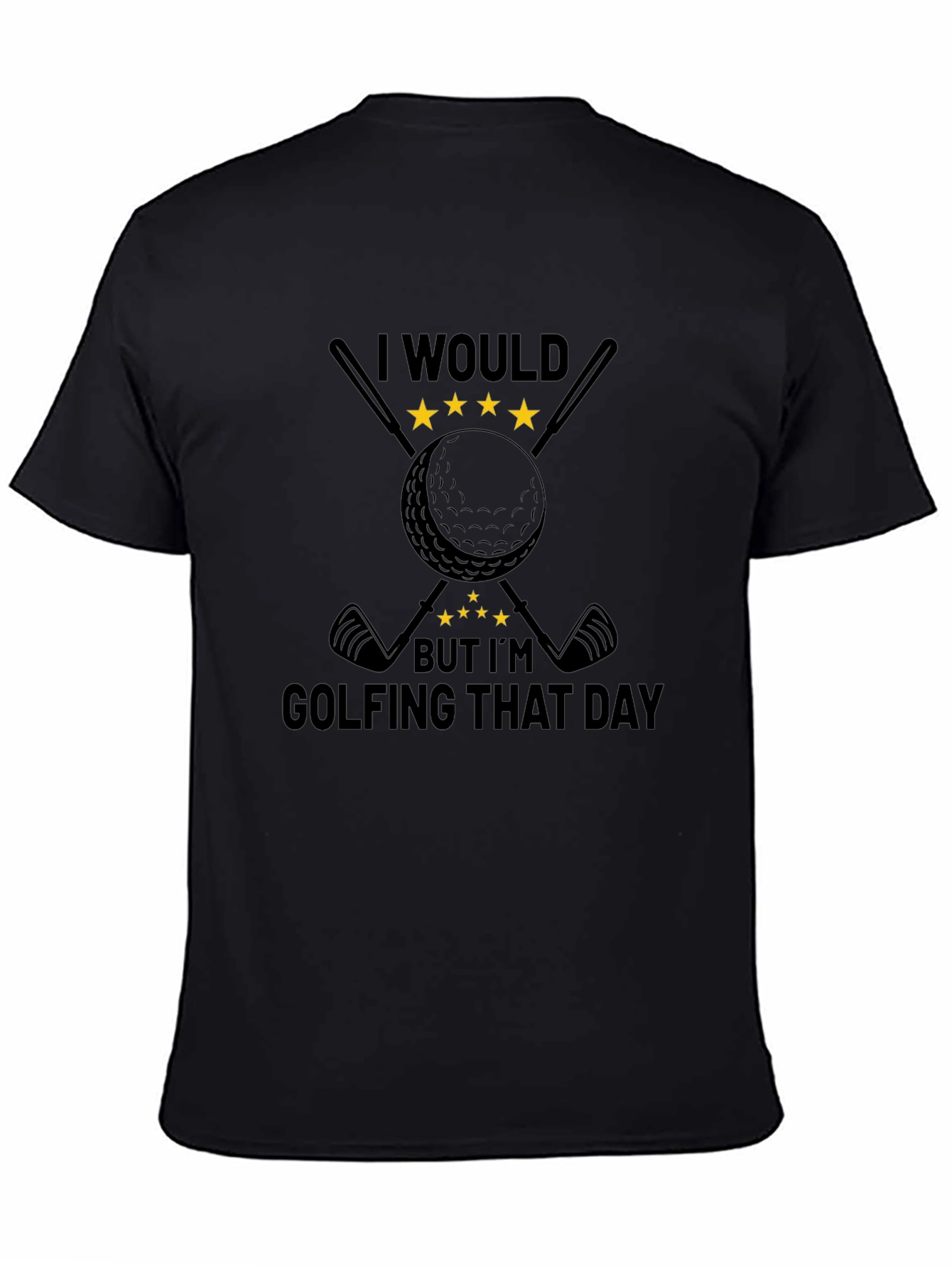 Golfing Tee: I Would But Im Golfing That Day Black T-Shirt