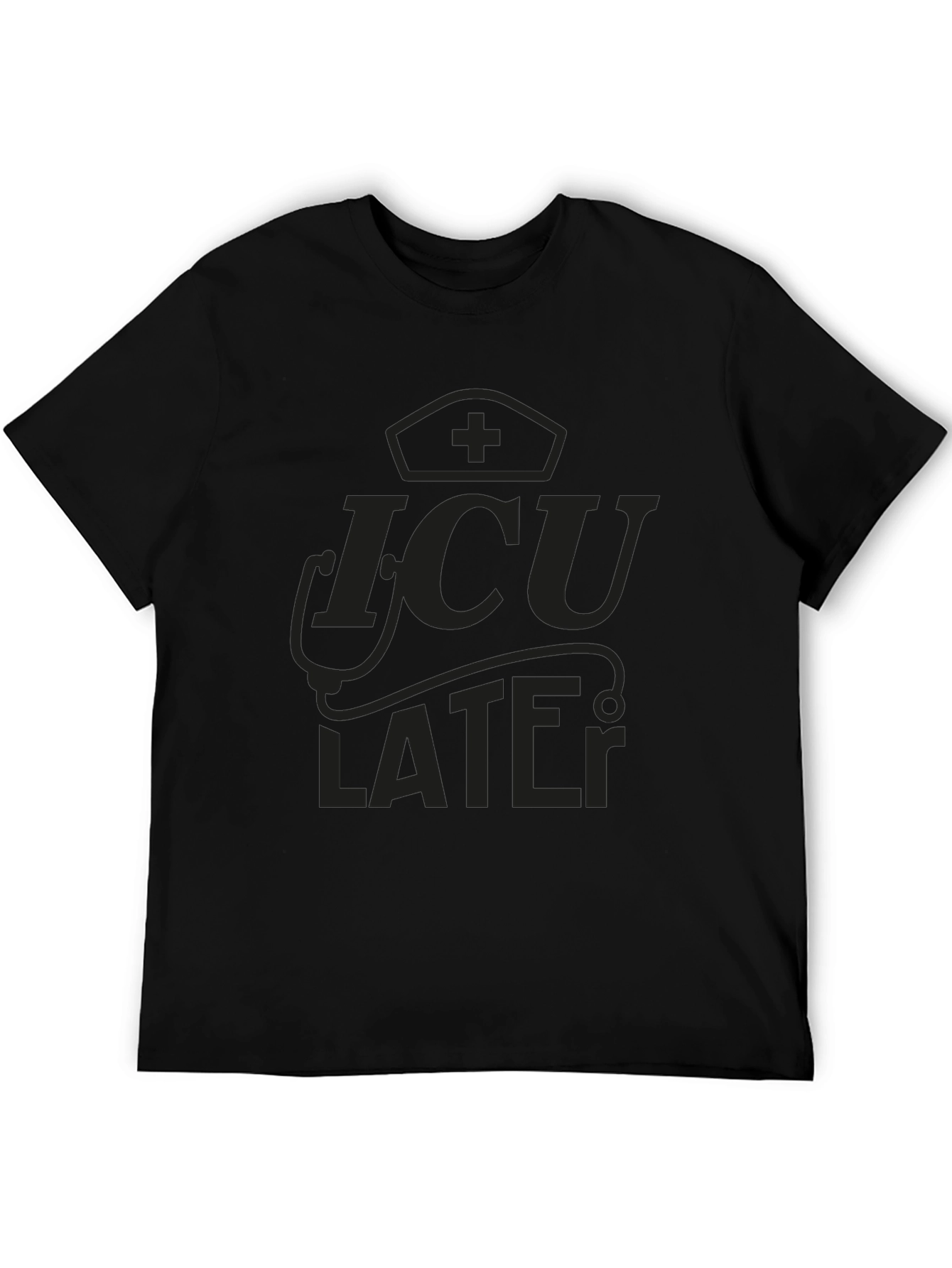 ICU Later Black Graphic Tee for Medical Professionals