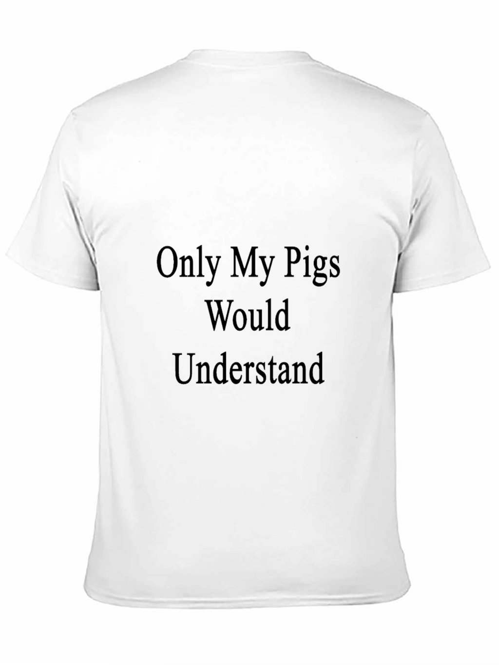 Only My Pigs Would Understand Black T-Shirt