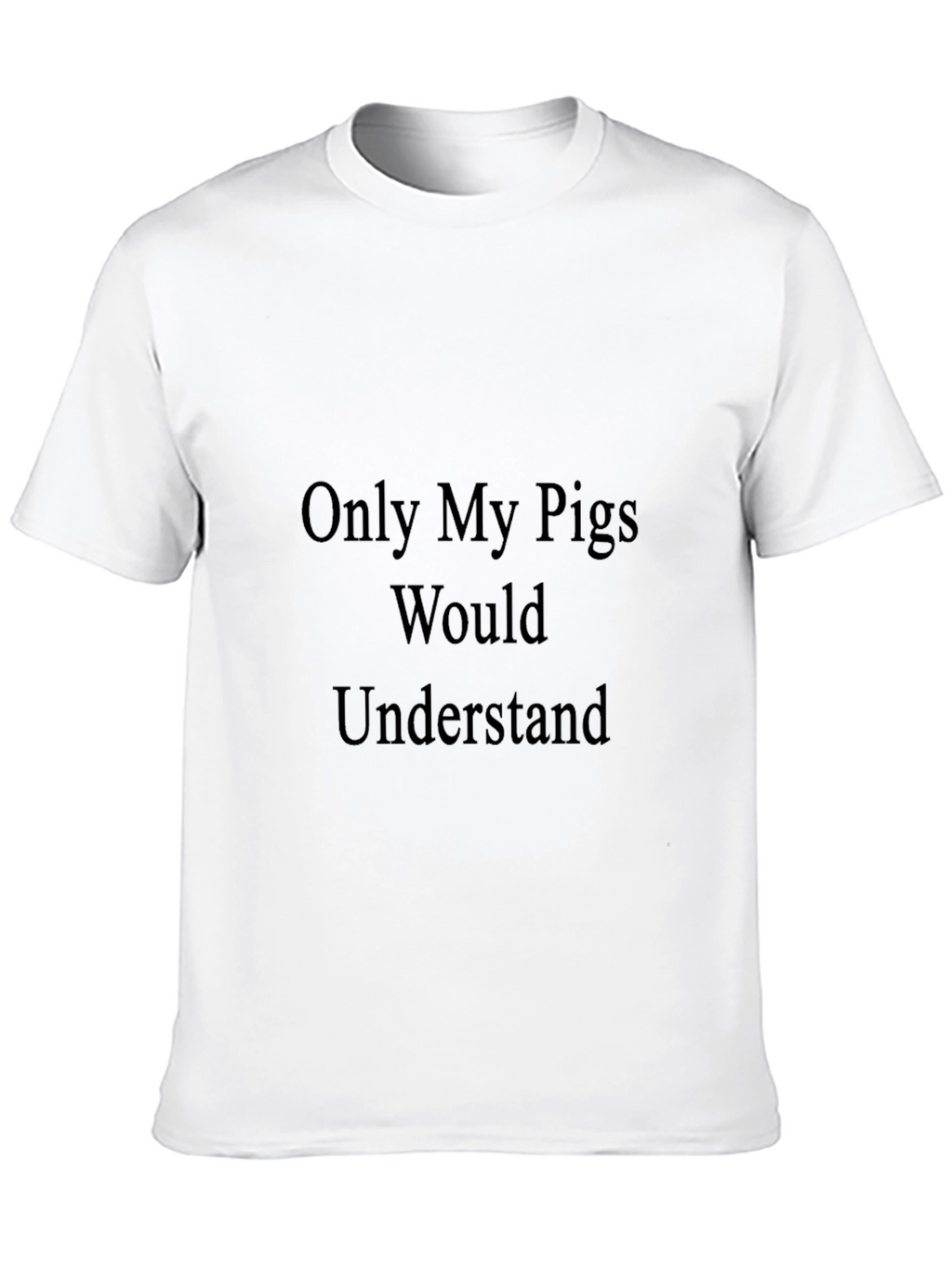 Only My Pigs Would Understand Black T-Shirt