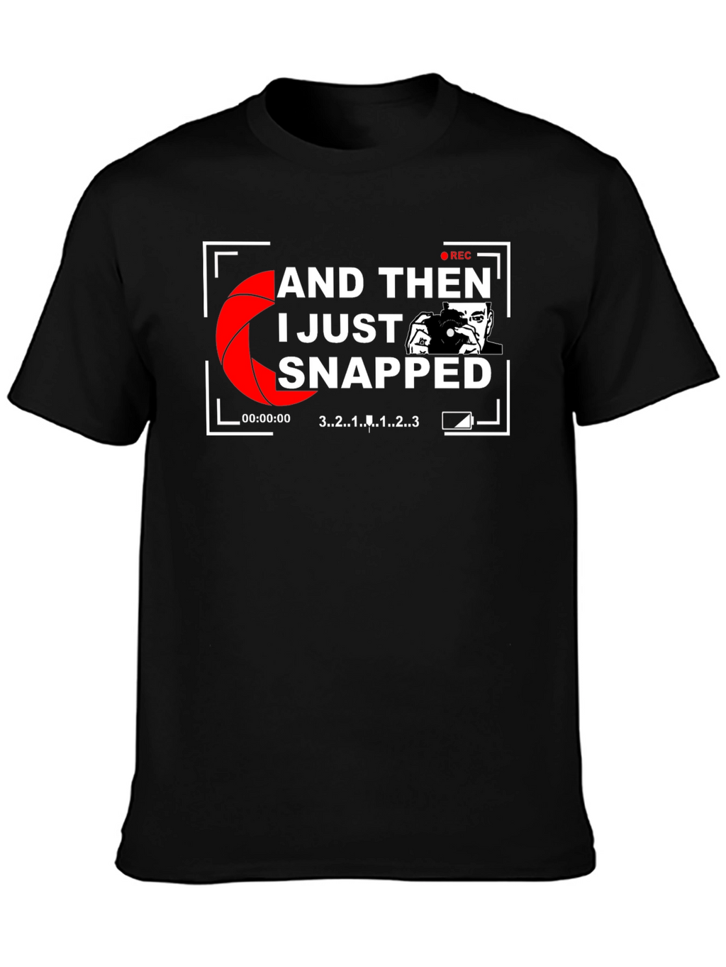 I Just Snapped Photographer Graphic T-Shirt
