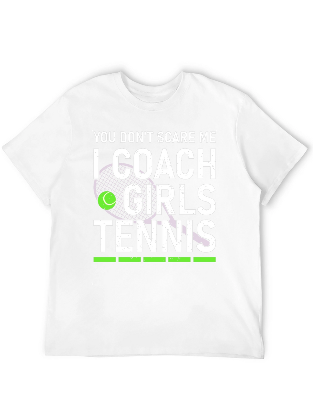 You Dont Scare Me I Coach Girls Tennis T-Shirt