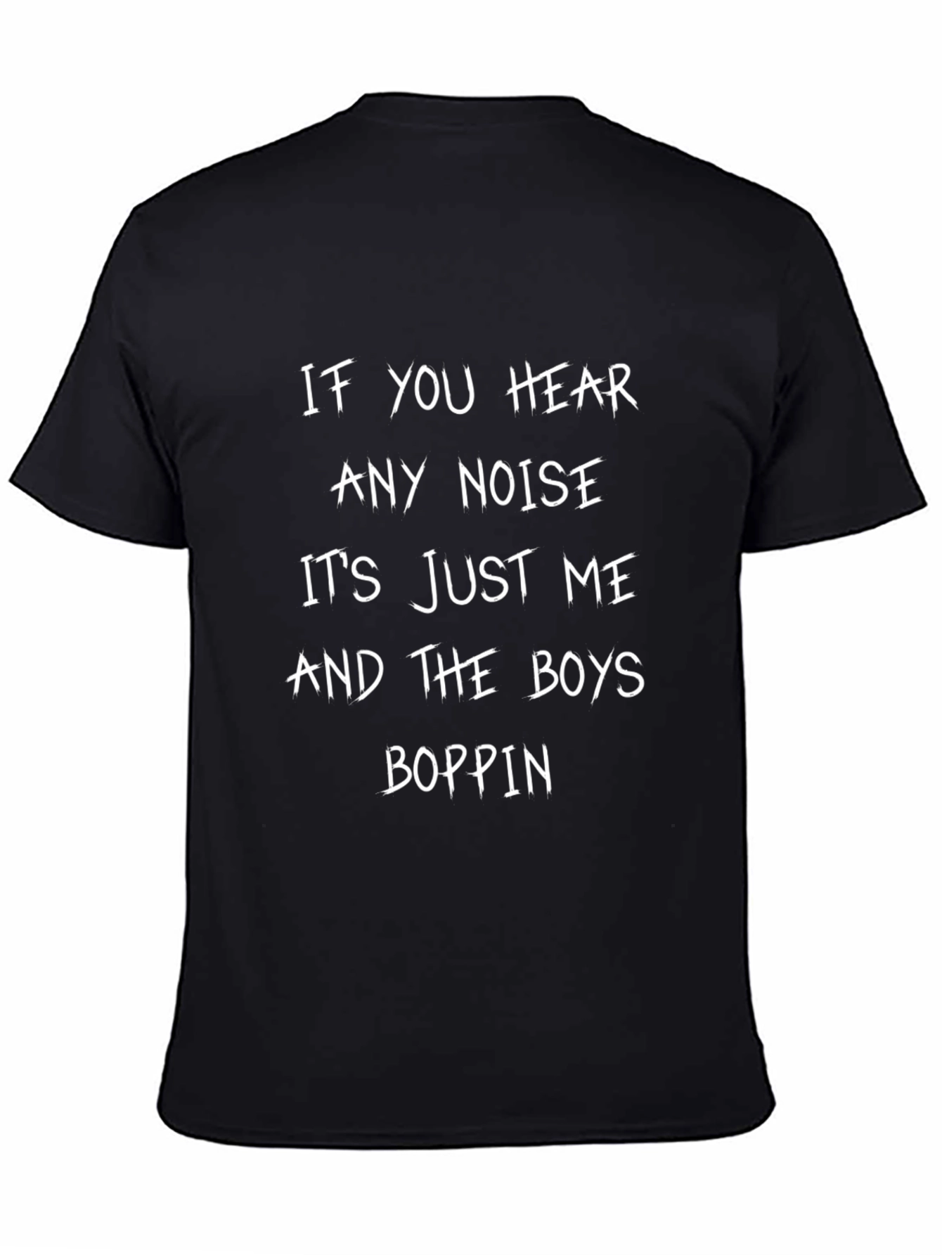 If You Hear Any Noise T-Shirt