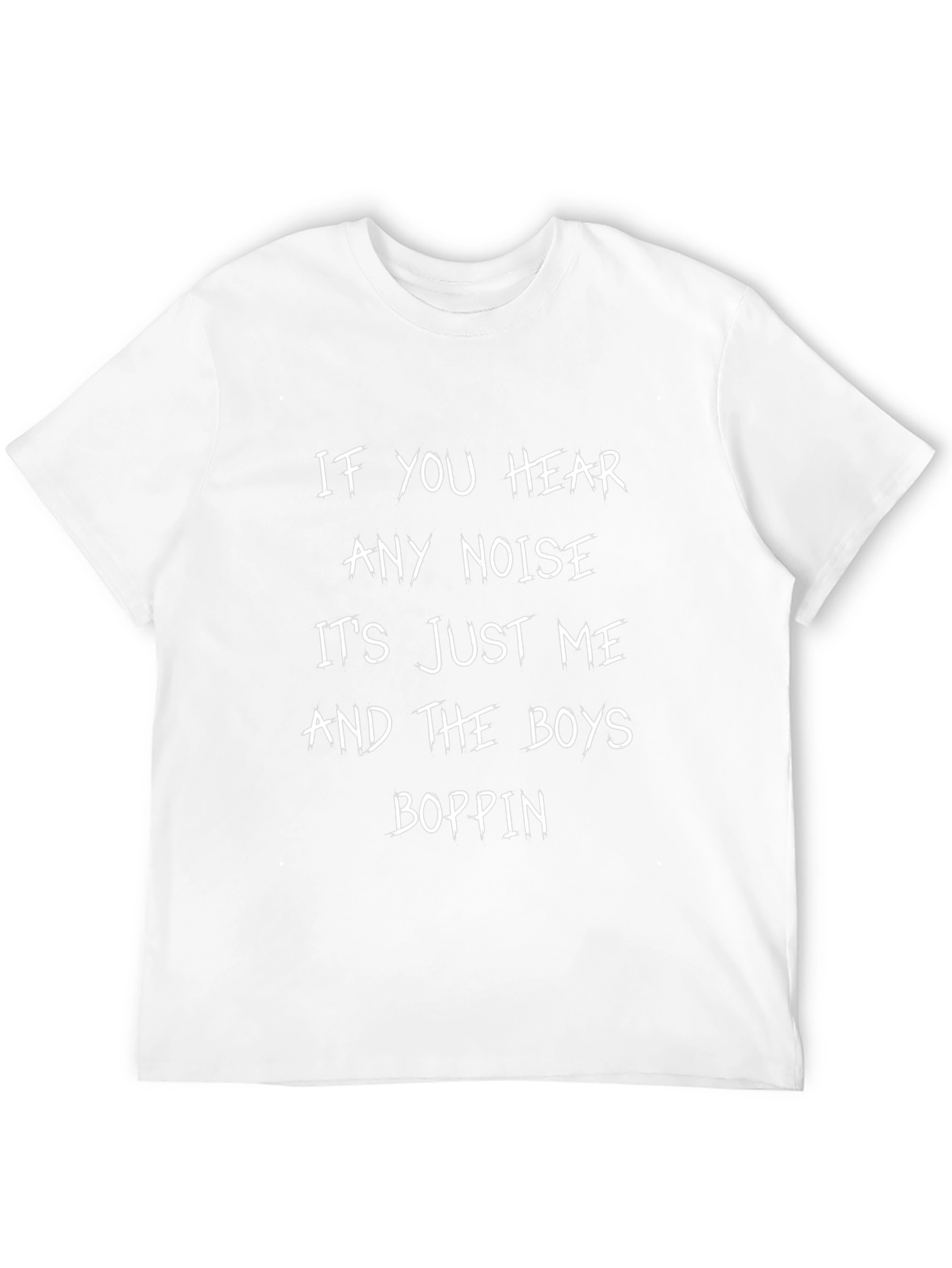 If You Hear Any Noise T-Shirt