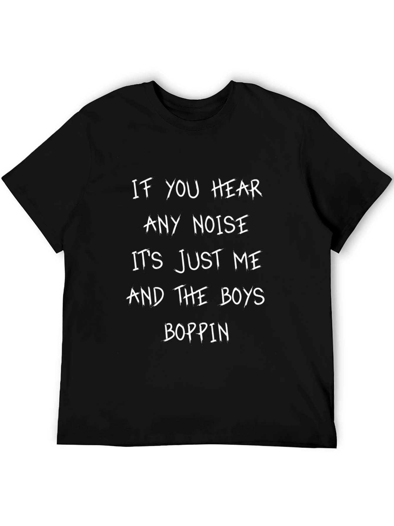 If You Hear Any Noise T-Shirt