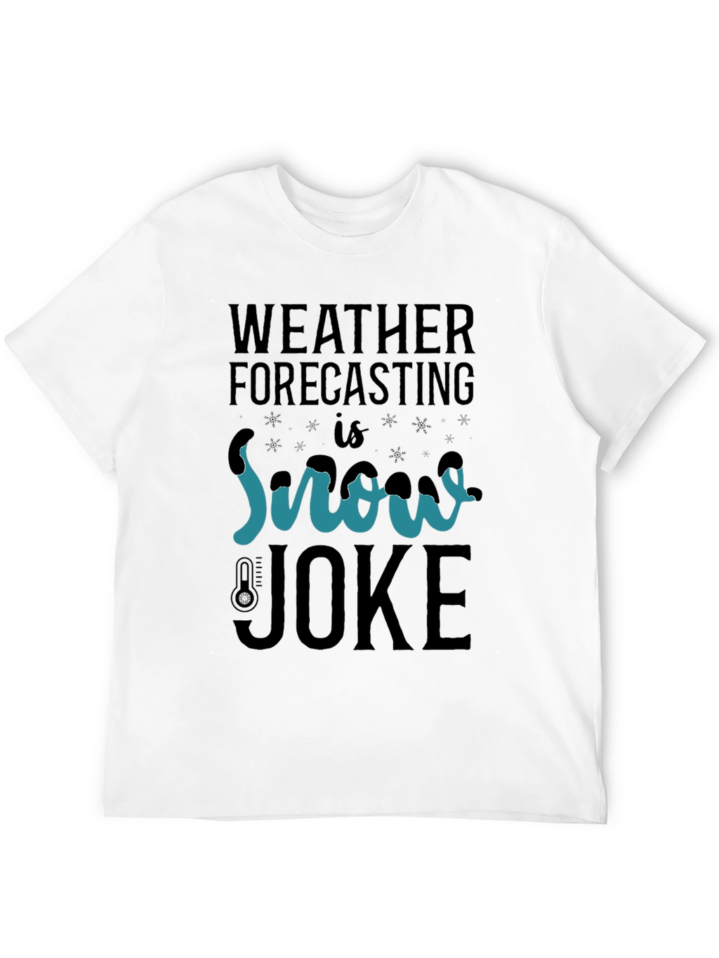 Weather Forecasting Snow Joke T-Shirt