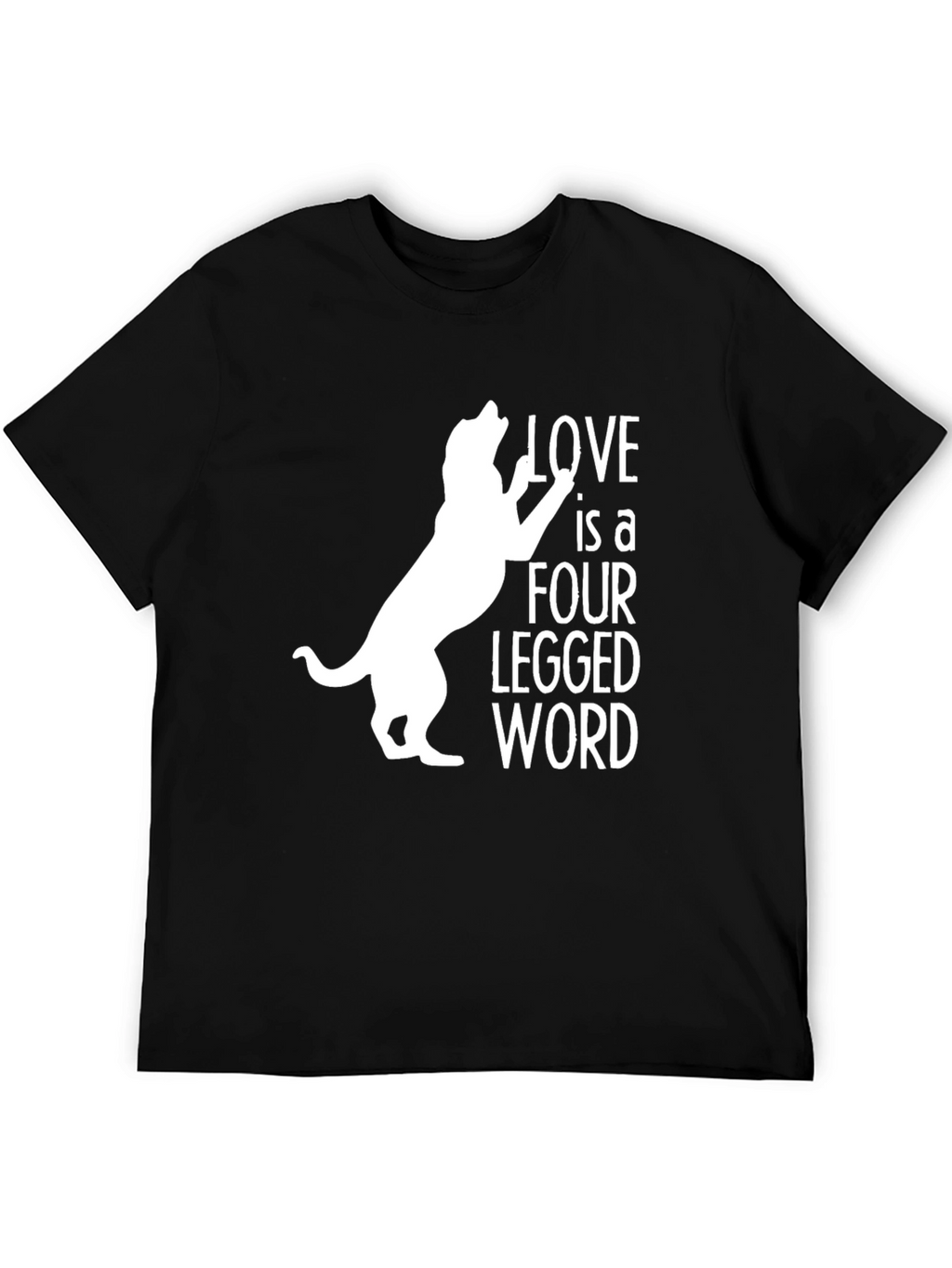 Love is a Four Legged Word T-Shirt
