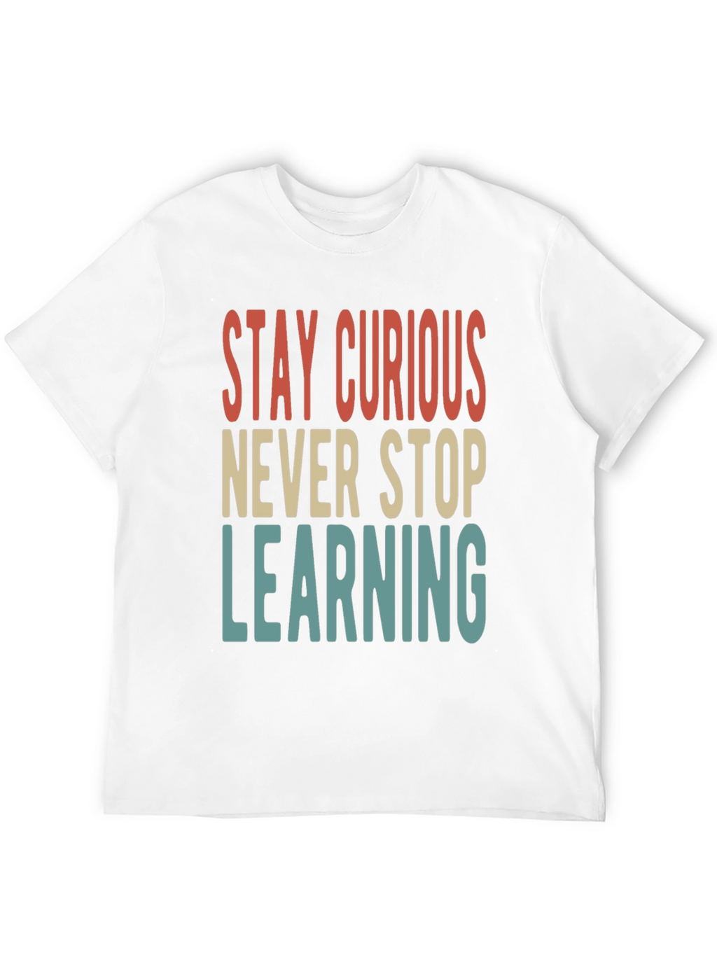 Stay Curious T-Shirt - Never Stop Learning Tee