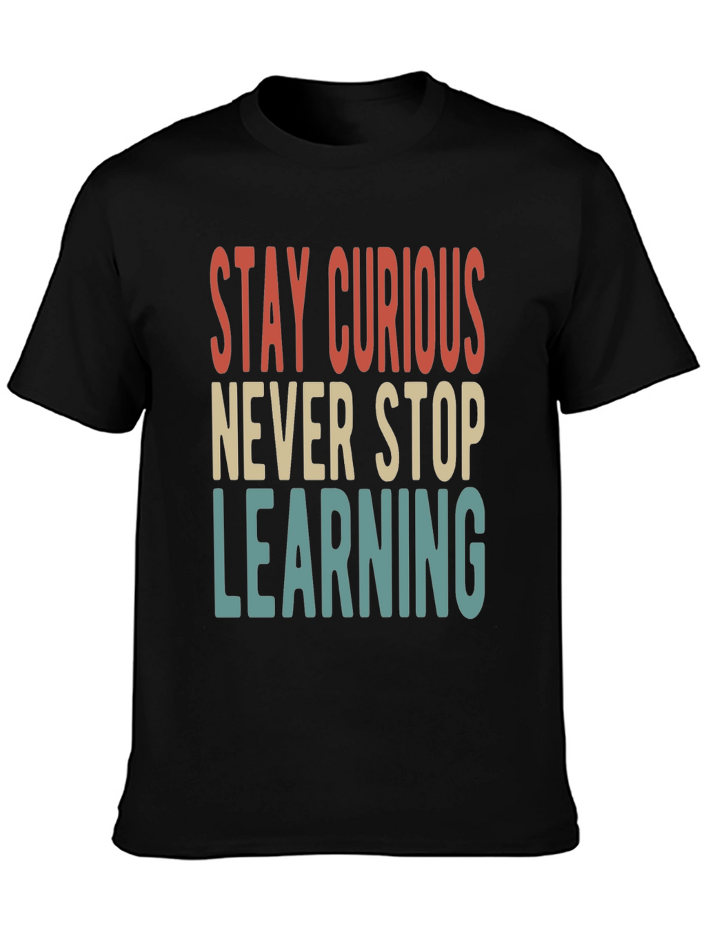 Stay Curious T-Shirt - Never Stop Learning Tee
