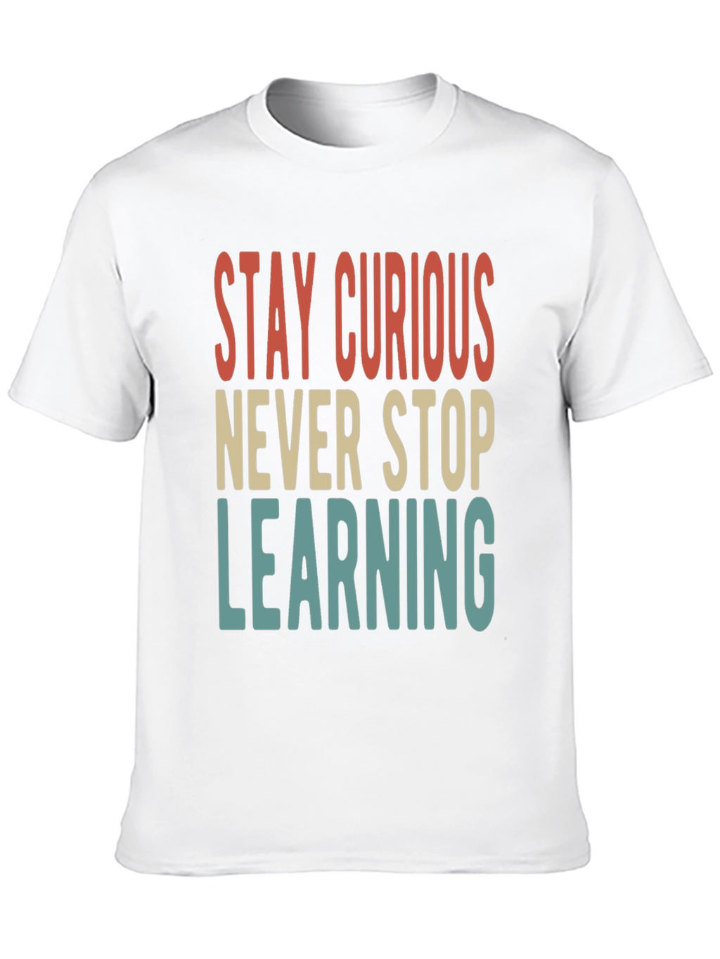 Stay Curious T-Shirt - Never Stop Learning Tee
