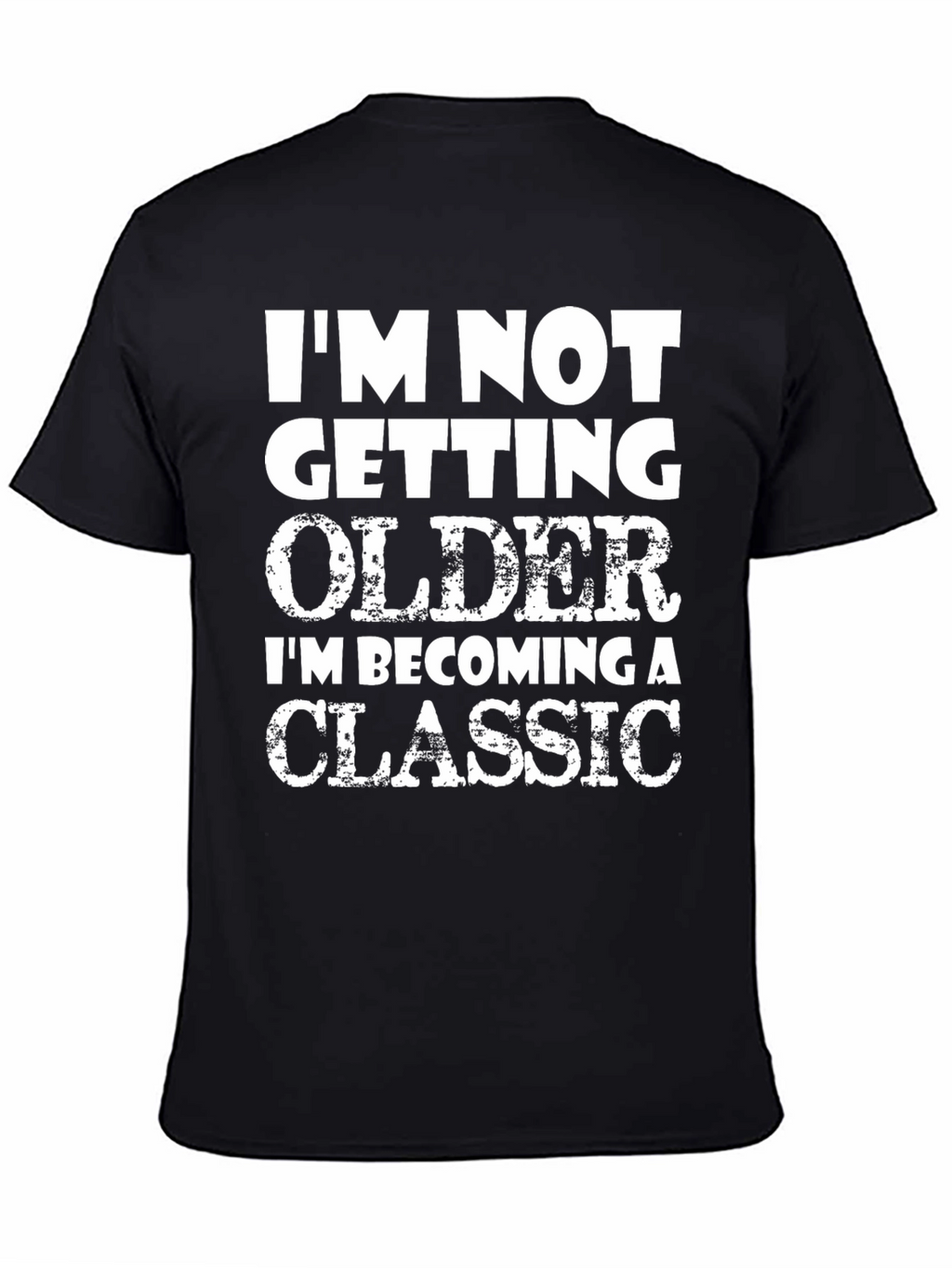 Funny Classic T-Shirt - Im Not Getting Older!