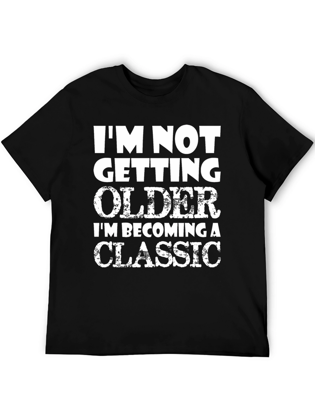 Funny Classic T-Shirt - Im Not Getting Older!