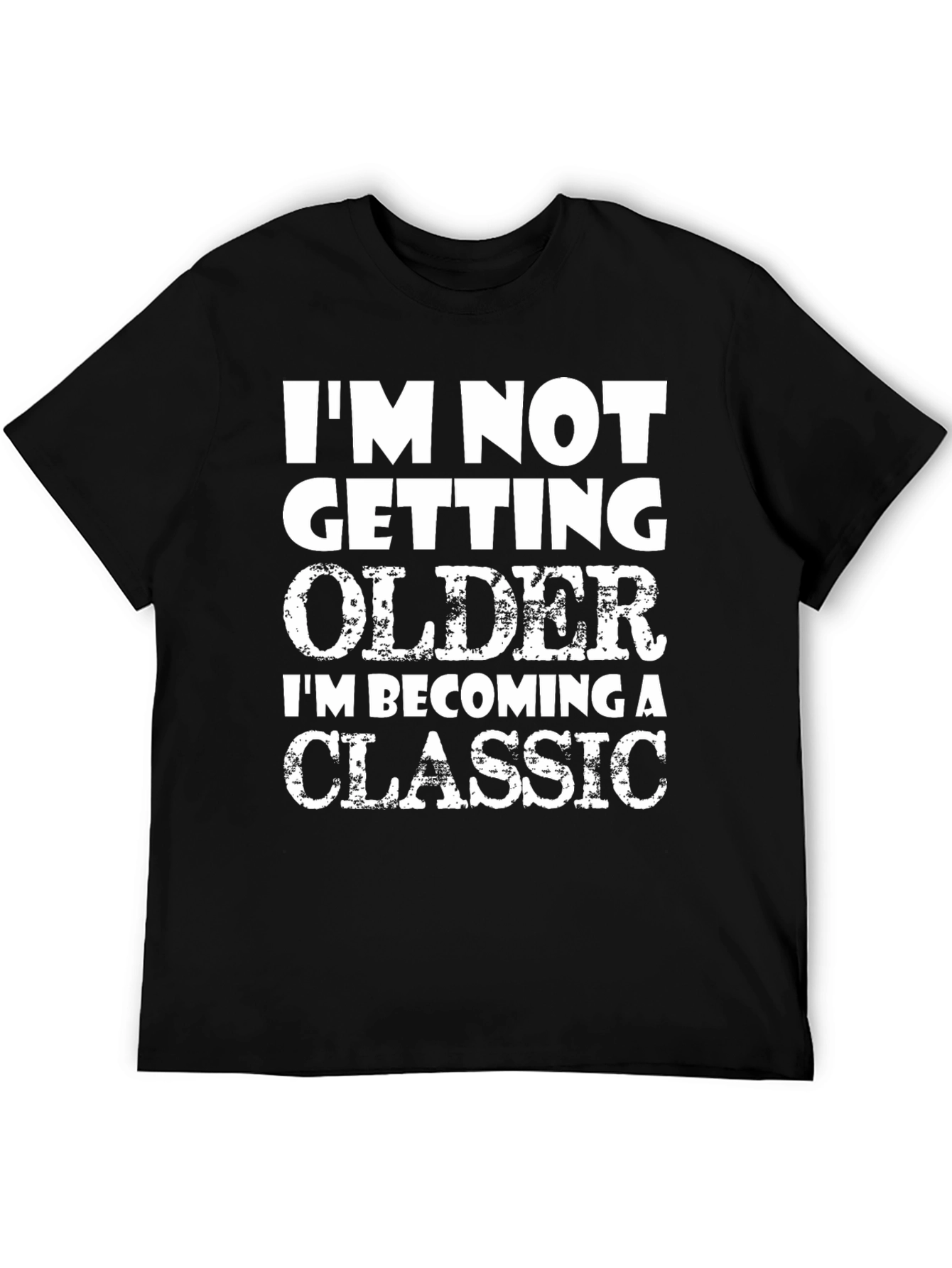 Funny Classic T-Shirt - Im Not Getting Older!