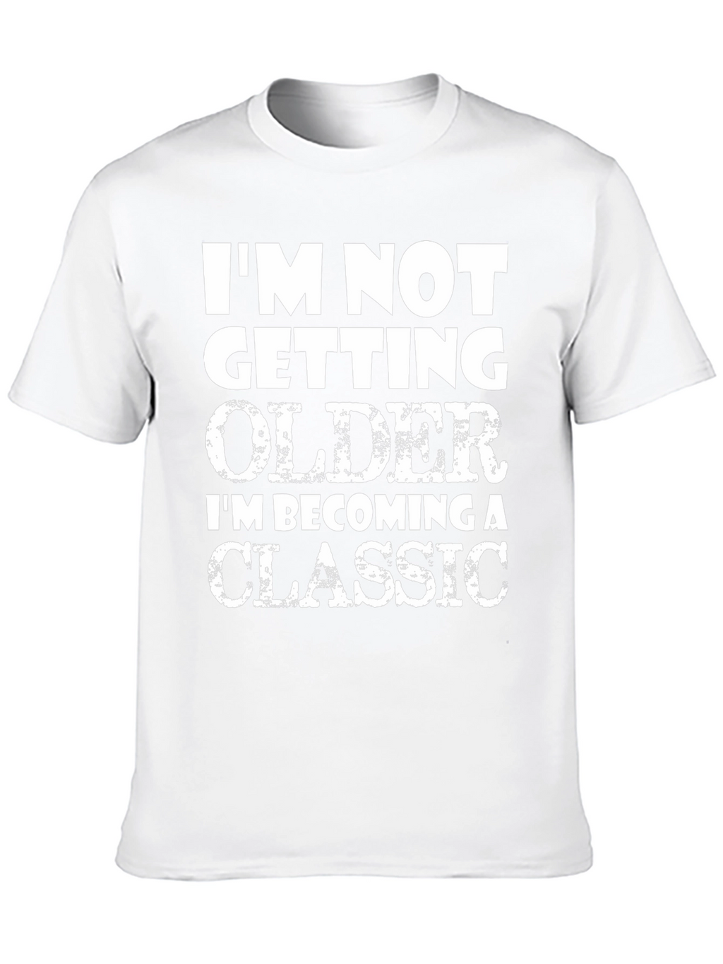 Funny Classic T-Shirt - Im Not Getting Older!
