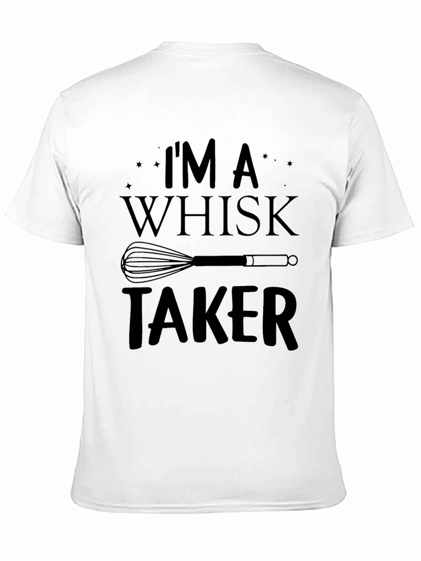 Im a Whisk Taker Funny Chef T-Shirt