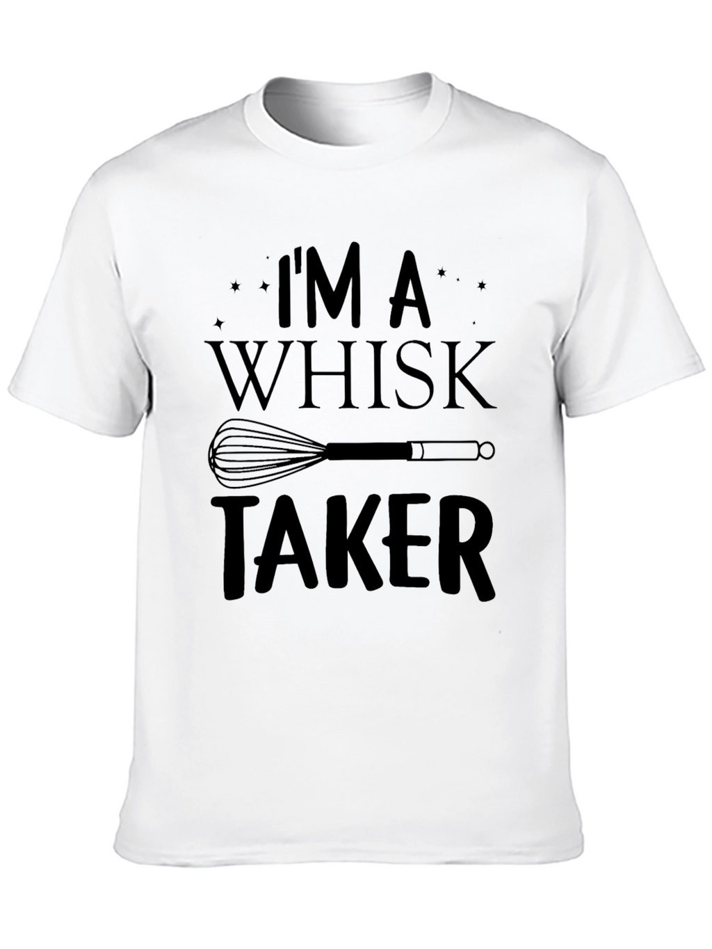 Im a Whisk Taker Funny Chef T-Shirt
