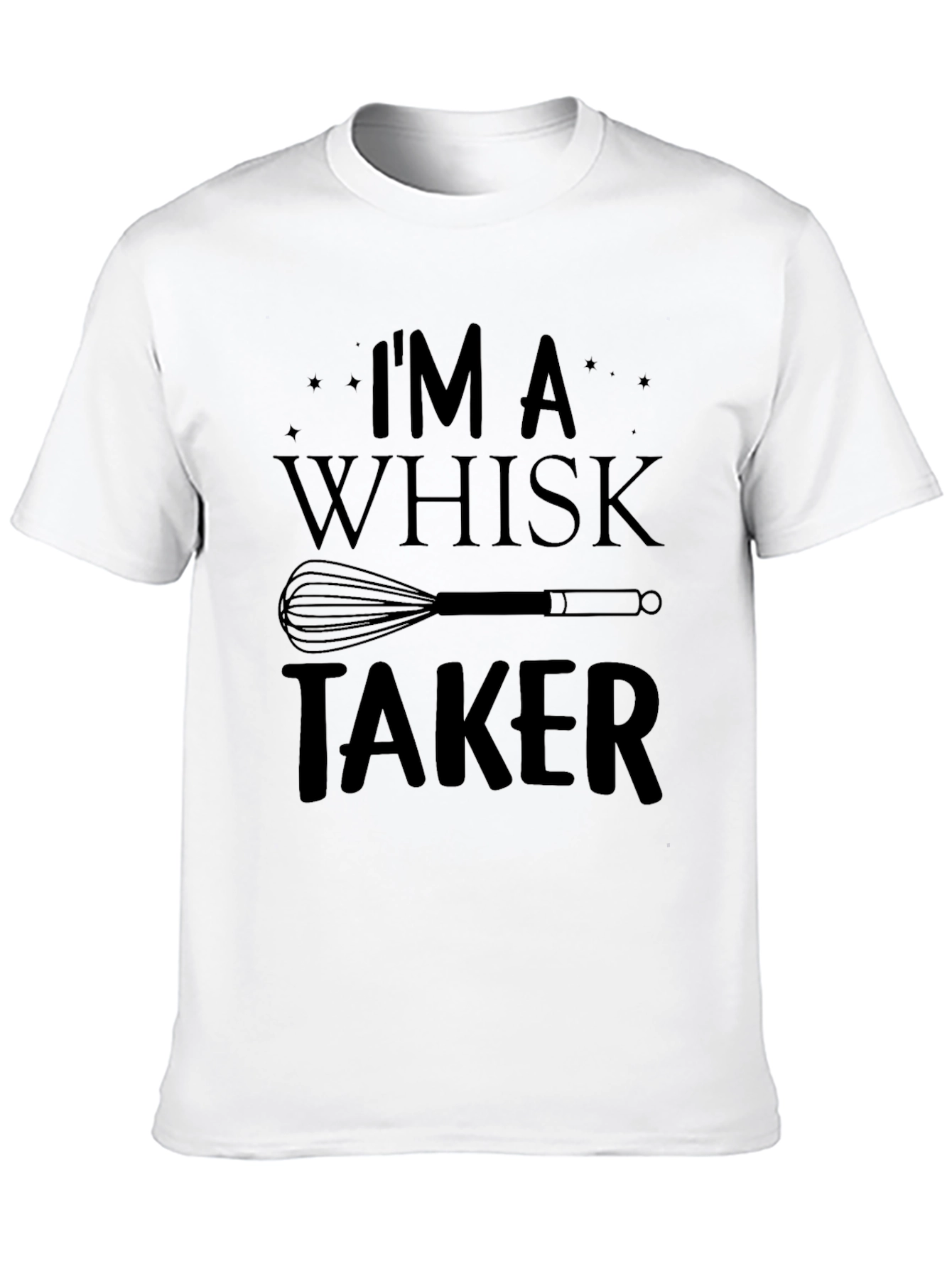 Im a Whisk Taker Funny Chef T-Shirt