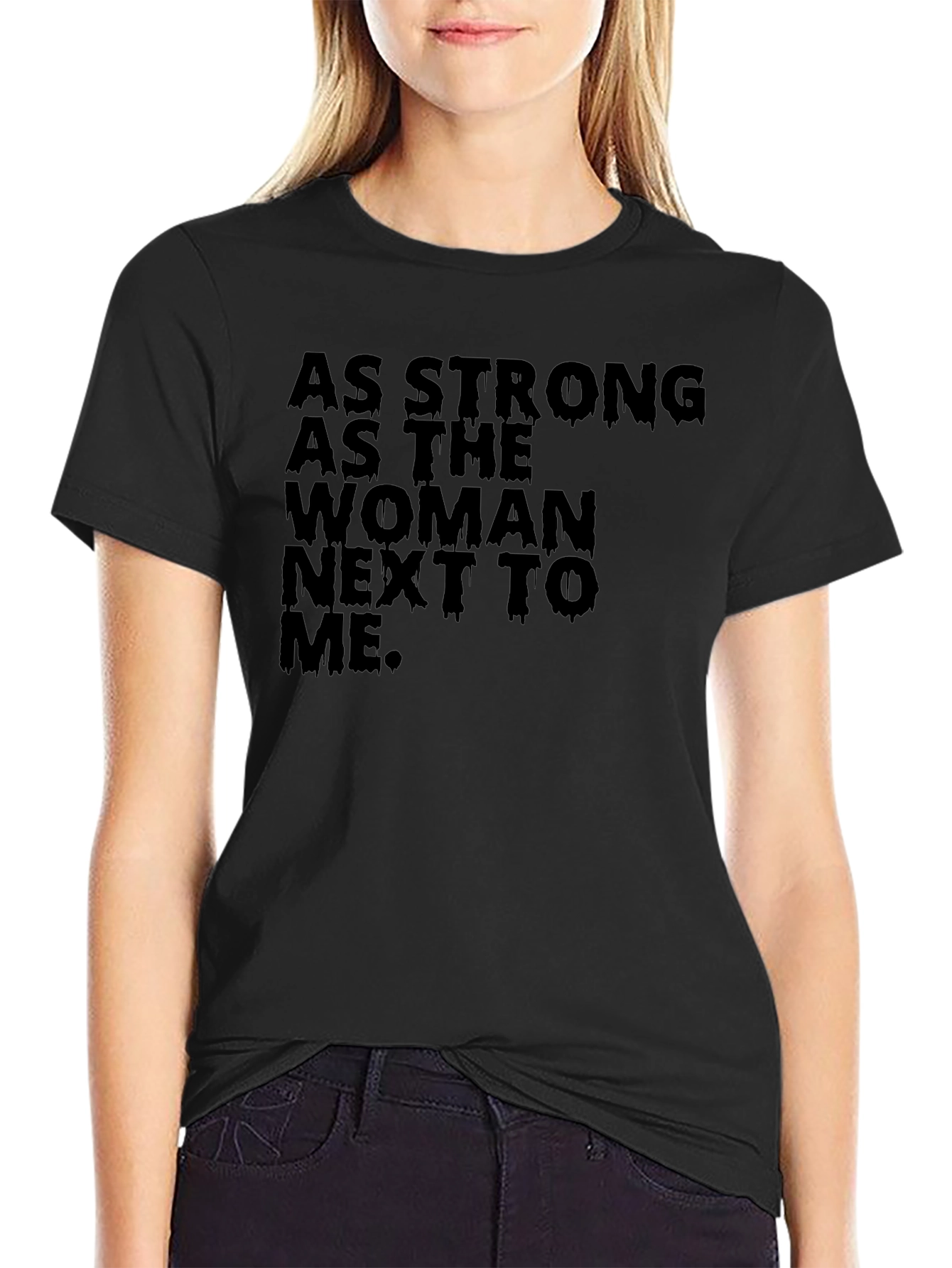 Empowering Womens T-Shirt - As Strong As the Woman Next to Me