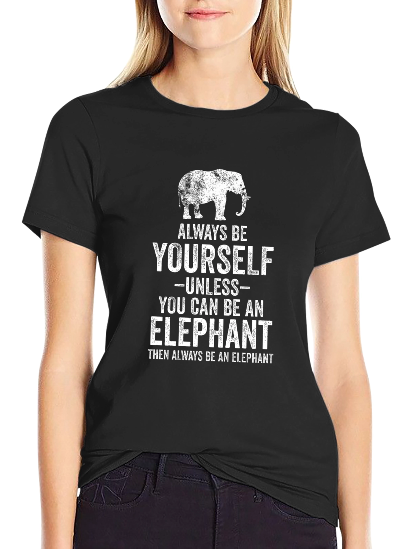 Always Be Yourself Unless You Can Be An Elephant T-Shirt