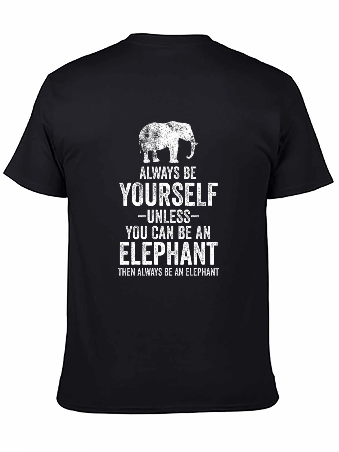 Always Be Yourself Unless You Can Be An Elephant T-Shirt
