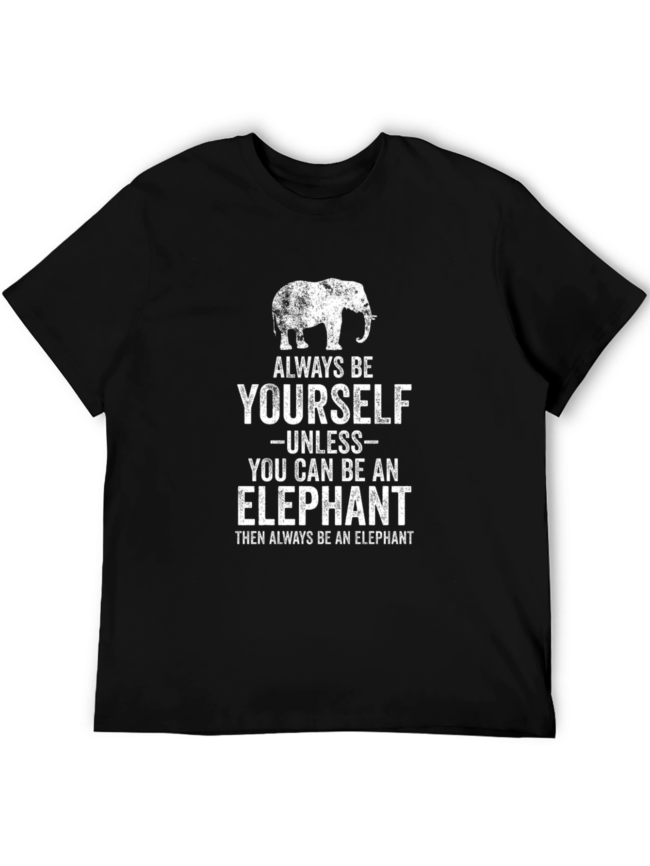 Always Be Yourself Unless You Can Be An Elephant T-Shirt