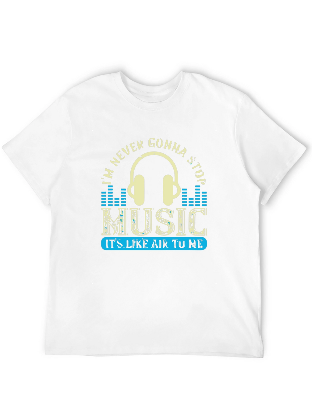 Music Lover T-Shirt: Im Never Gonna Stop