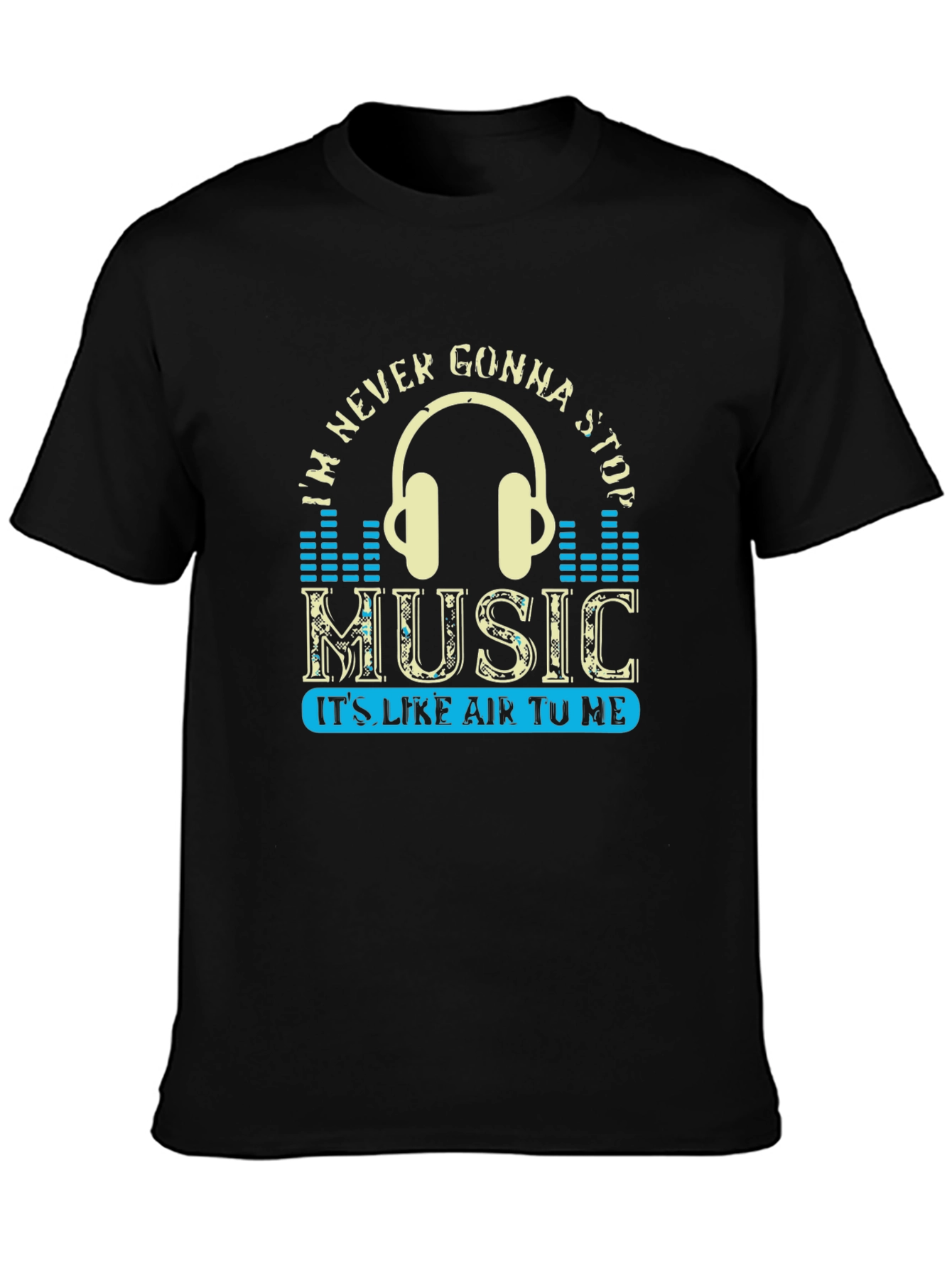 Music Lover T-Shirt: Im Never Gonna Stop