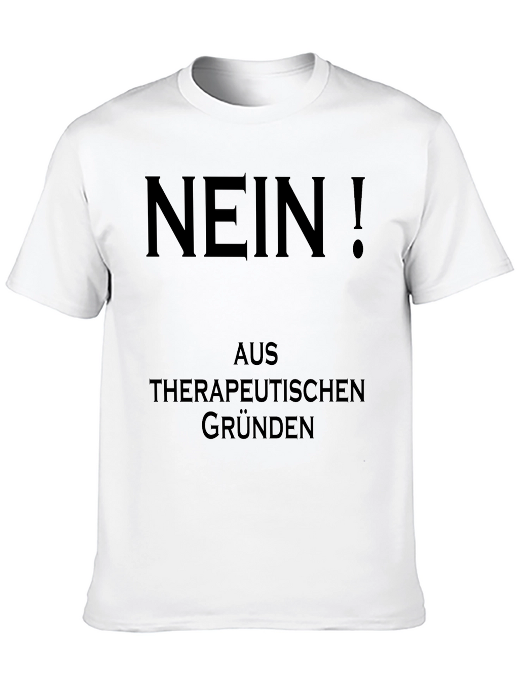 Nein! Therapeutic Reasons Graphic T-Shirt
