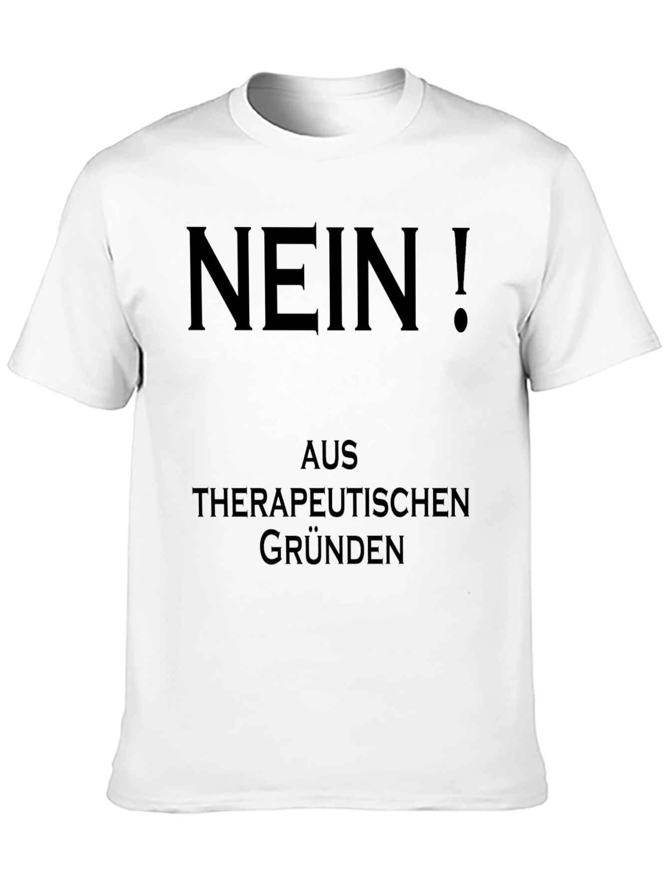 Nein! Therapeutic Reasons Graphic T-Shirt