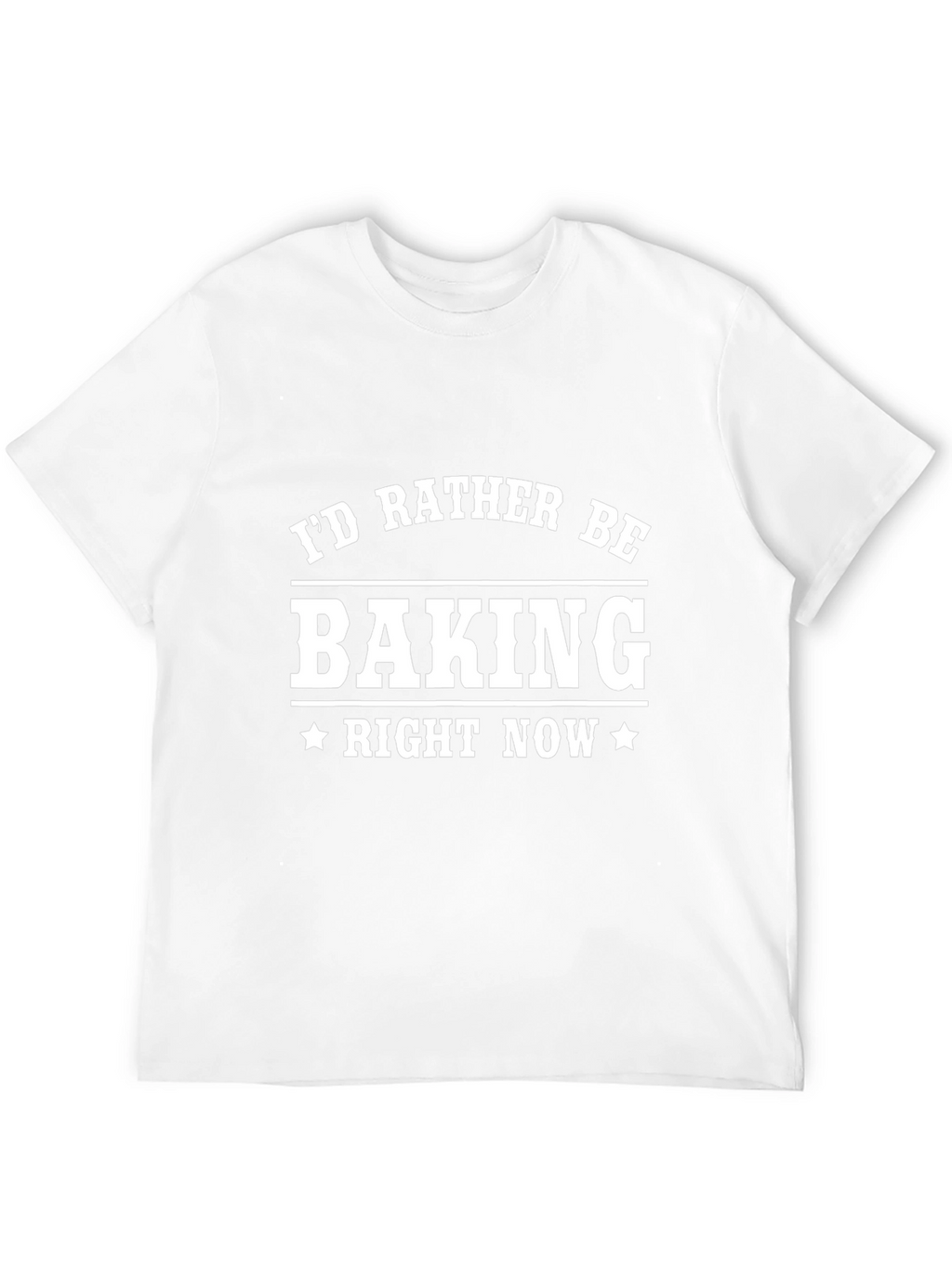 Baking T-Shirt - Id Rather Be Baking Right Now