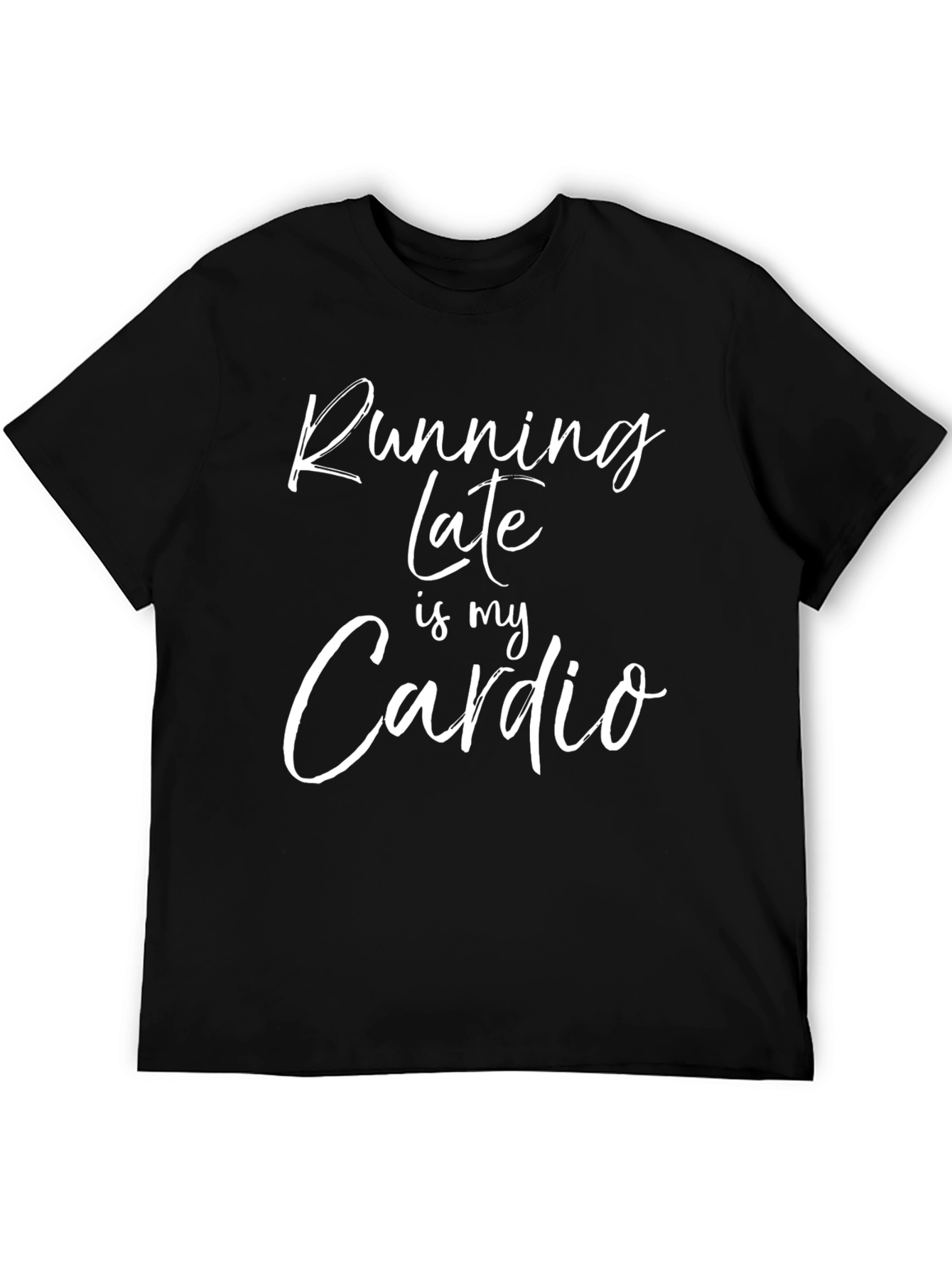 Funny Running Late is My Cardio T-Shirt