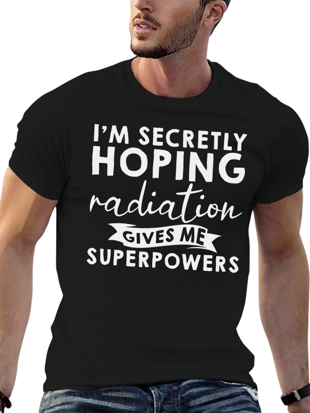 Im Secretly Hoping Radiation Gives Me Superpowers T-Shirt