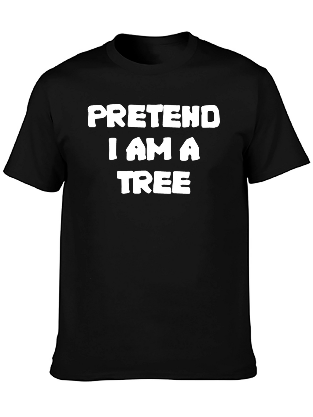 Pretend I Am A Tree Funny T-Shirt