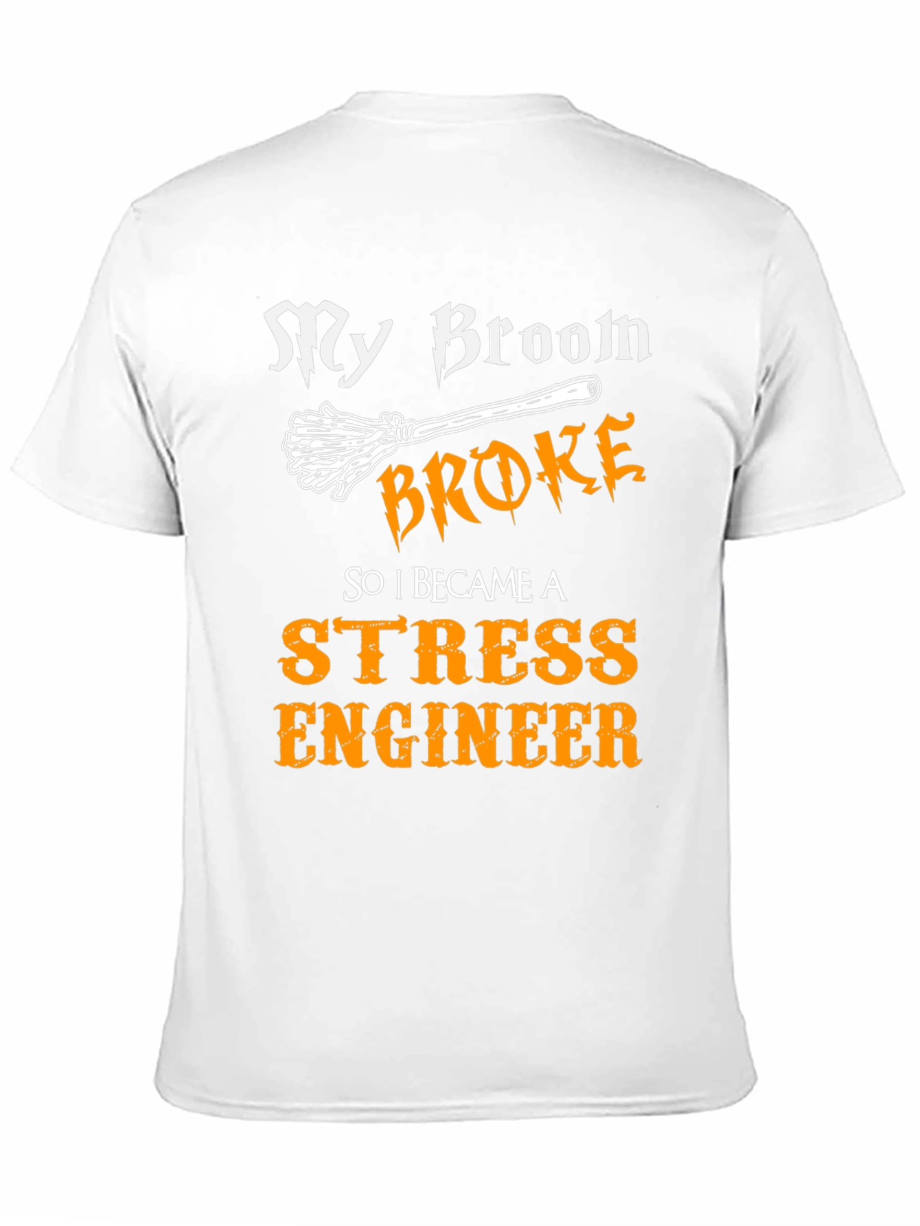 Funny Stress Engineer T-Shirt - My Broom Broke