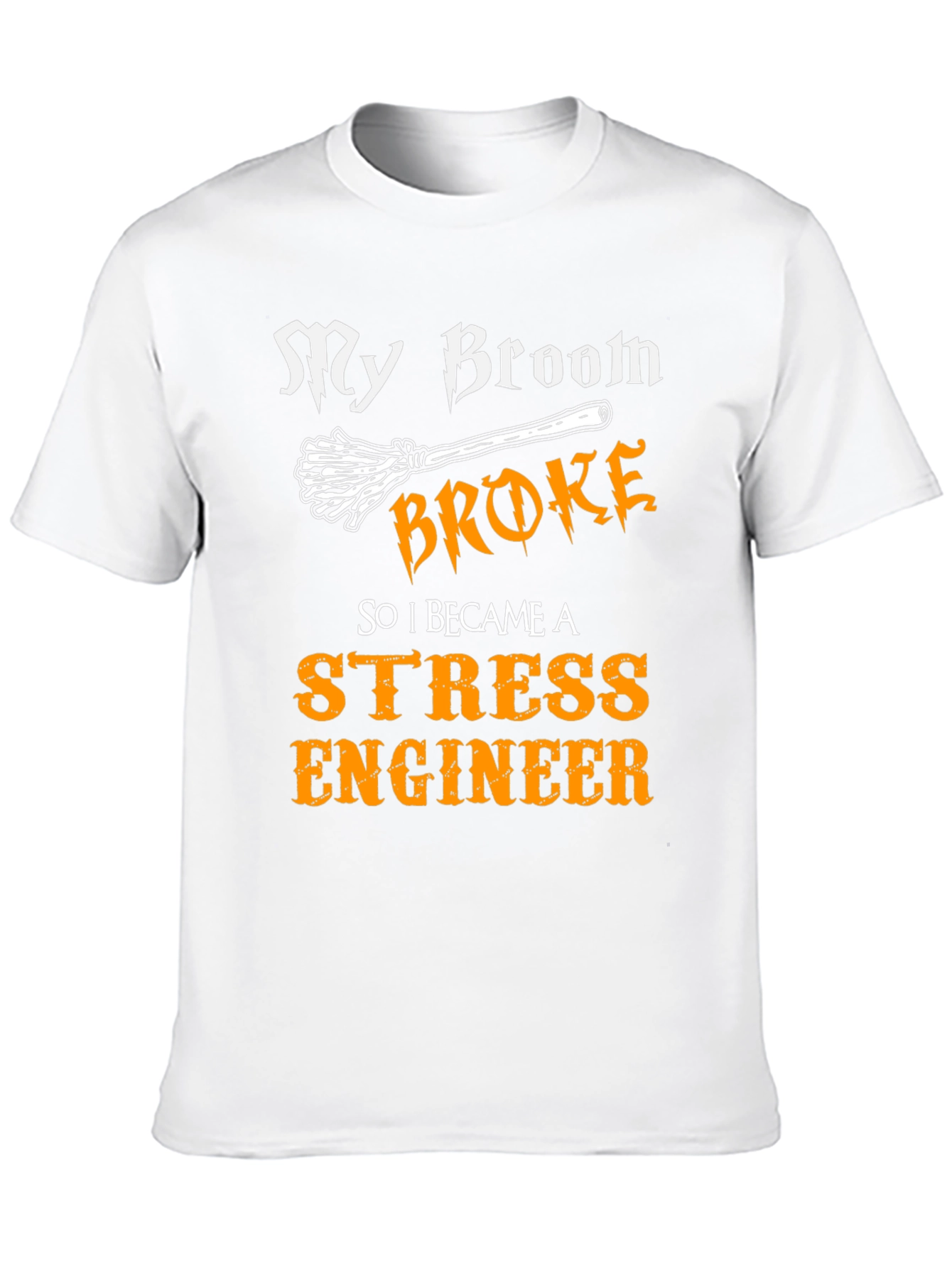 Funny Stress Engineer T-Shirt - My Broom Broke