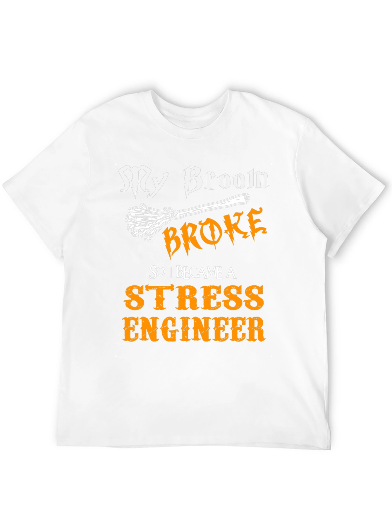 Funny Stress Engineer T-Shirt - My Broom Broke