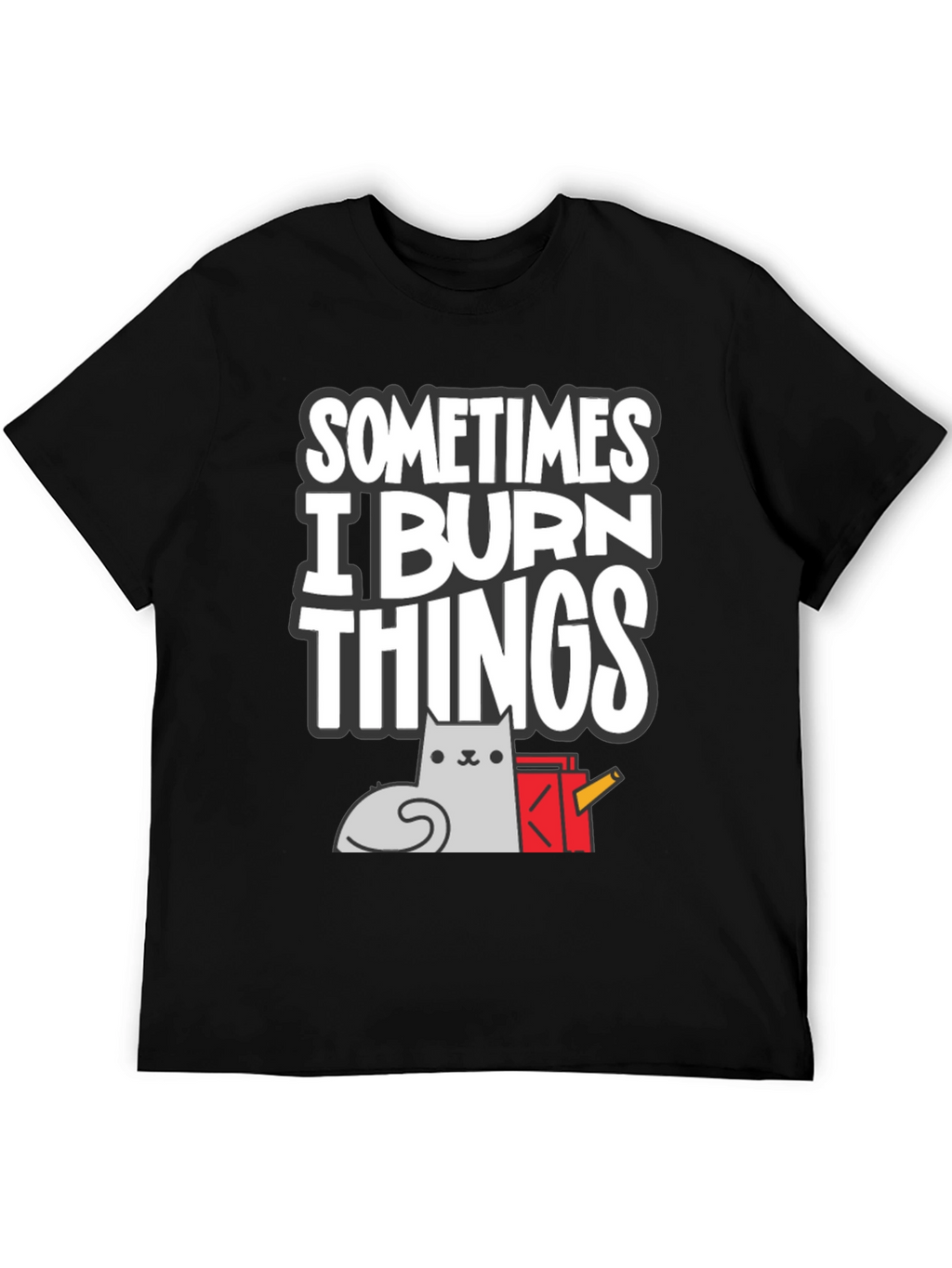 Sometimes I Burn Things Cat T-Shirt