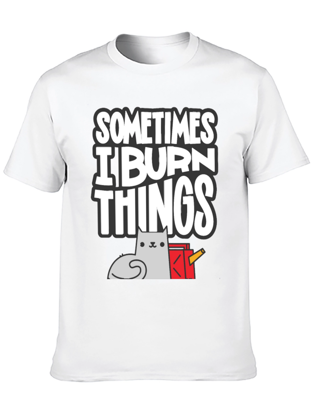 Sometimes I Burn Things Cat T-Shirt