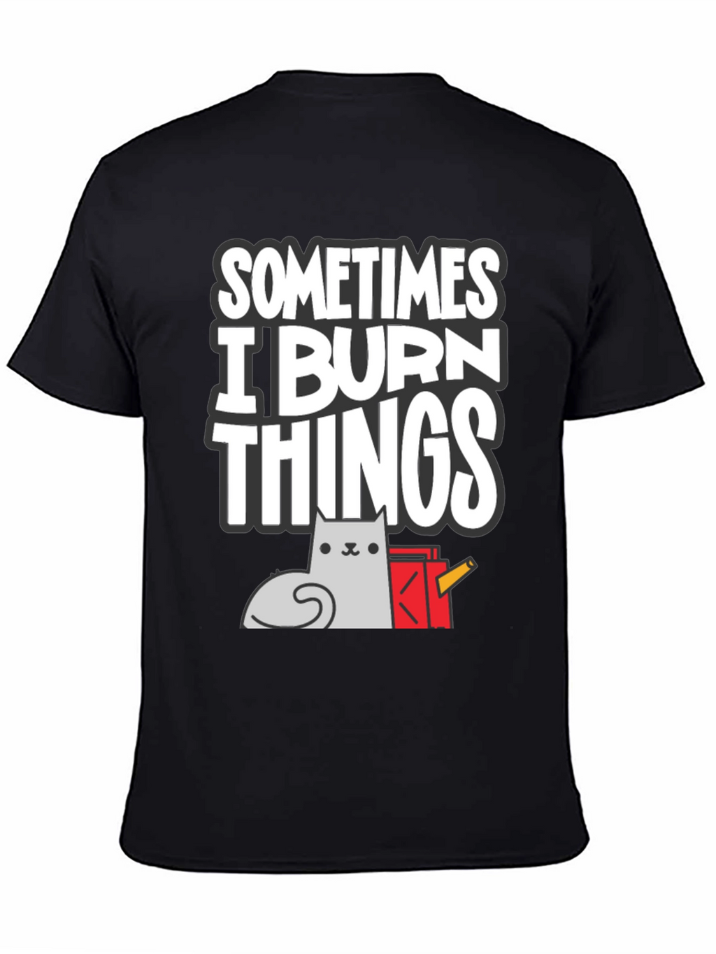 Sometimes I Burn Things Cat T-Shirt