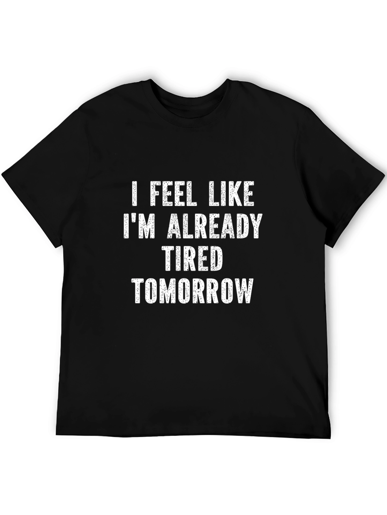 Funny Tired Tomorrow Graphic T-Shirt