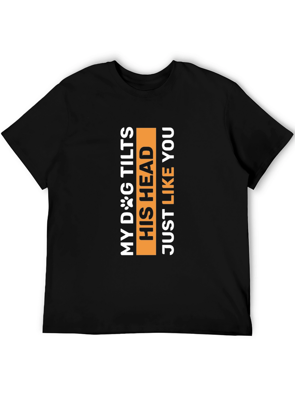 My Dog Tilts His Head Funny Pet Lover Tee